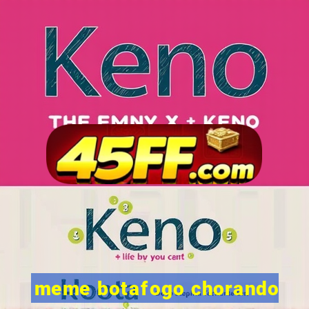 meme botafogo chorando